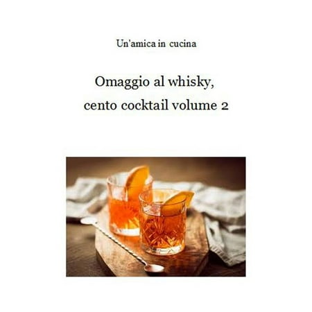 Omaggio al whisky, cento cocktail: Volume 2 -
