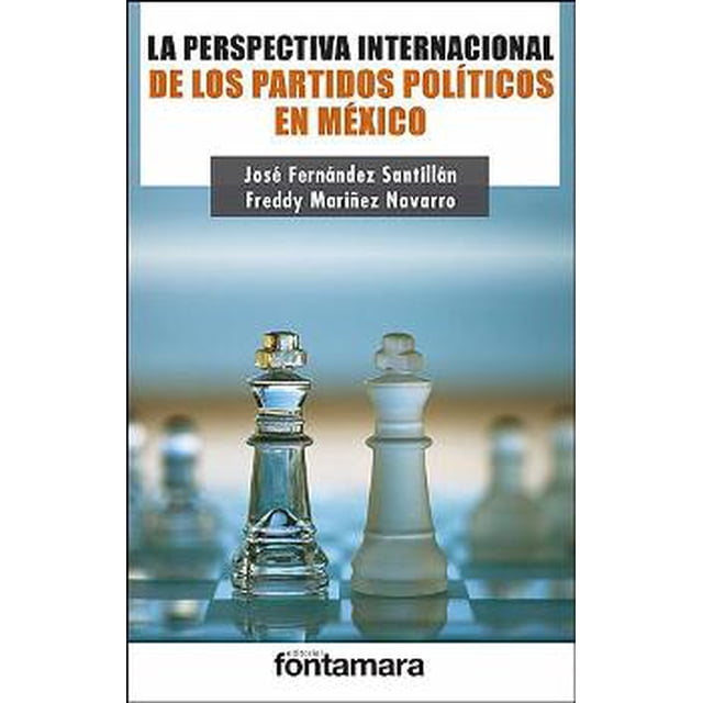 LA PERSPECTIVA INTERNACIONAL DE LOS PARTIDOS POLITICOS EN MEXICO FONTAMARA JOSE FERNANDEZ SANTILLAN