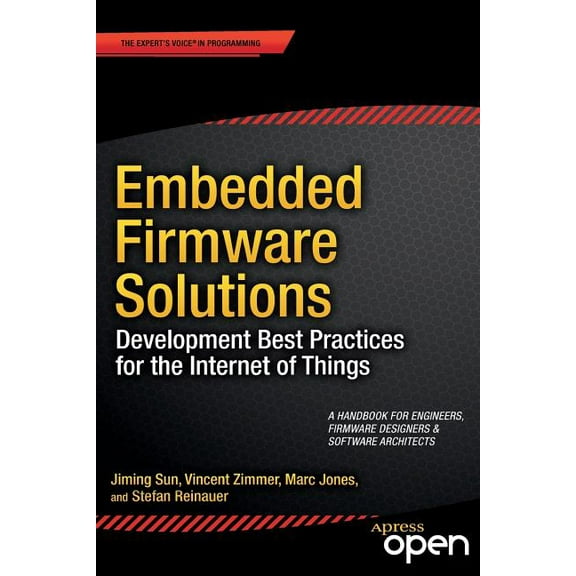 Embedded Firmware Solutions: Development Best Practices for the Internet of Things, (Paperback)