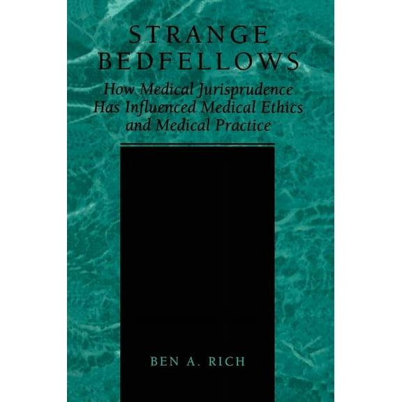 Strange Bedfellows: How Medical Jurisprudence Has Influenced Medical Ethics and Medical Practice, (Hardcover)