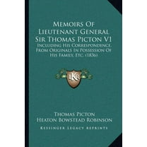 Memoirs Of Lieutenant General Sir Thomas Picton V1 : Including His Correspondence, From Originals In Possession Of His Family, Etc. (1836) (Paperback)