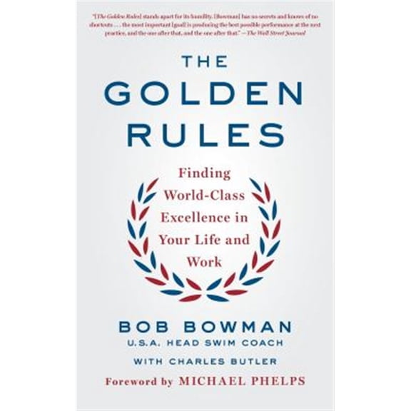 Pre-Owned The Golden Rules: Finding World-Class Excellence in Your Life and Work -- Bob Bowman