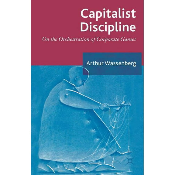 Capitalist Discipline: On the Orchestration of Corporate Games, (Hardcover)