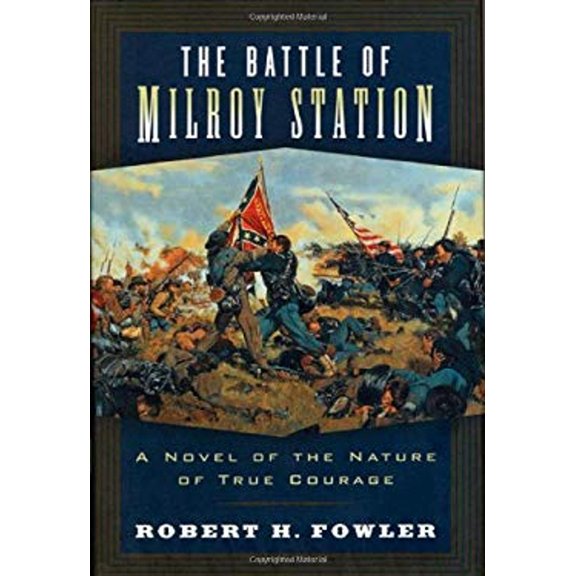Pre-Owned The Battle of Milroy Station : A Novel of the Nature of True Courage (Hardcover) 9780765306593