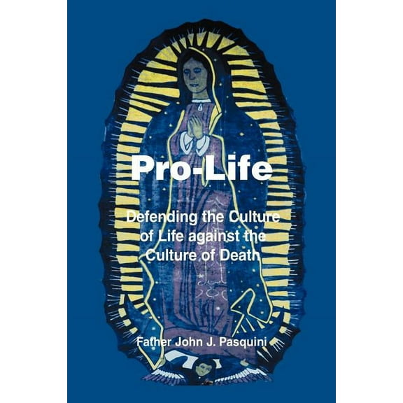 Pro-Life: Defending the Culture of Life against the Culture of Death (Paperback)