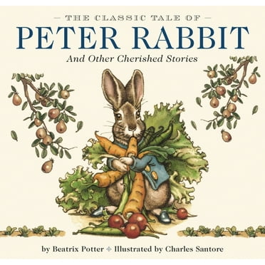 Charles Santore Children&apos;s Classics The Classic Tale of Peter Rabbit Hardcover: The Classic Edition by Acclaimed Illustrator, Charles Santore (Perfect Gift , (Hardcover)