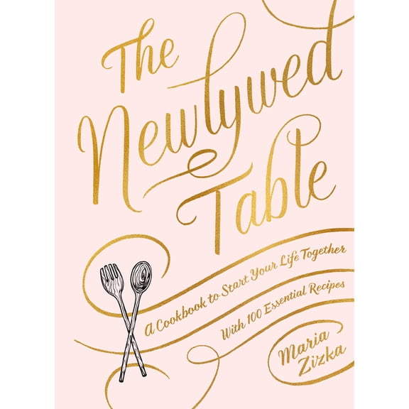 The Newlywed Table: A Cookbook to Start Your Life Together, (Hardcover)