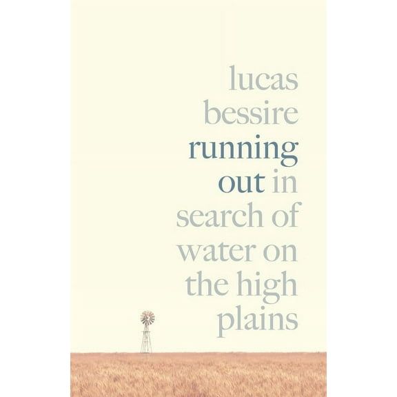 Running Out: In Search of Water on the High Plains, (Hardcover)