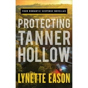 LYNETTE EASON Protecting Tanner Hollow: Four Romantic Suspense Novellas (Paperback)
