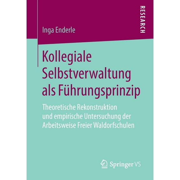 Kollegiale Selbstverwaltung ALS Führungsprinzip: Theoretische Rekonstruktion Und Empirische Untersuchung Der Arbeitsweis, (Paperback)