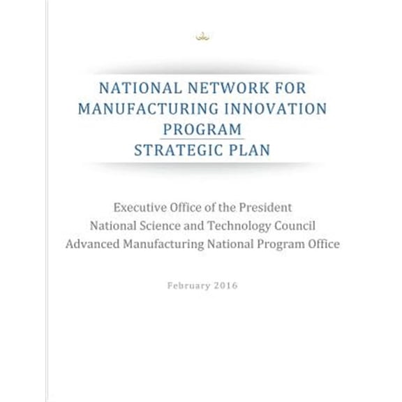 Pre-Owned National Network for Manufacturing Innovation Program : Strategic Plan (Paperback)