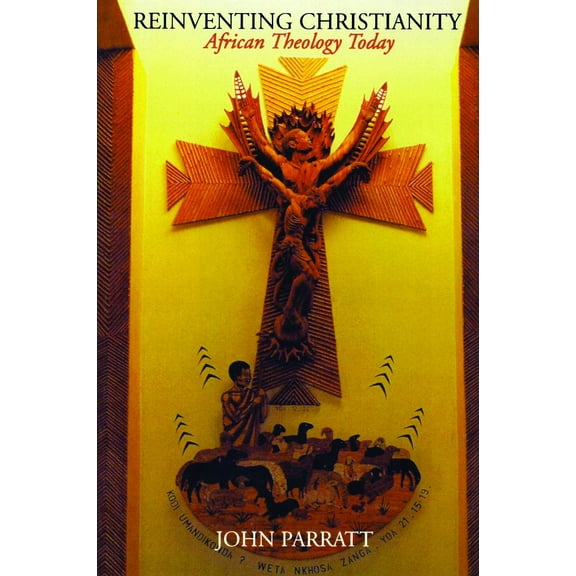 Reinventing Christianity : African Theology Today (Paperback)