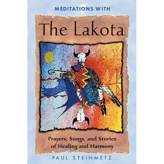 Meditations with the Lakota: Prayers, Songs, and Stories of Healing and Harmony, (Paperback)
