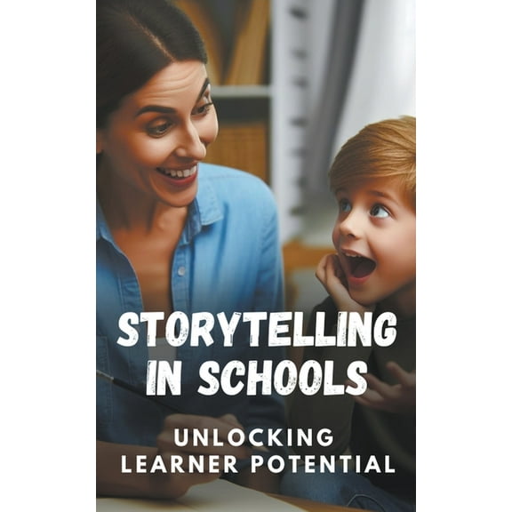 Storytelling in Schools: Unlocking Learner Potential (Paperback)