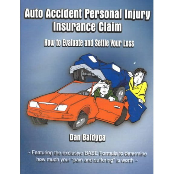 Auto Accident Personal Injury Insurance Claim : (How to Evaluate and Settle Your Loss)
