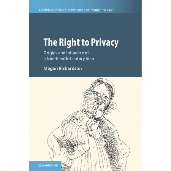 Cambridge Intellectual Property and Info The Right to Privacy, Book 40, (Hardcover)
