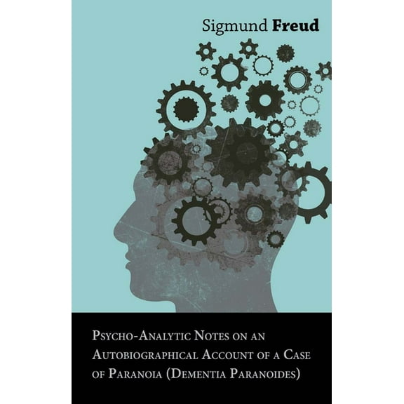 Psycho-Analytic Notes on an Autobiographical Account of a Case of Paranoia (Dementia Paranoides), (Paperback)