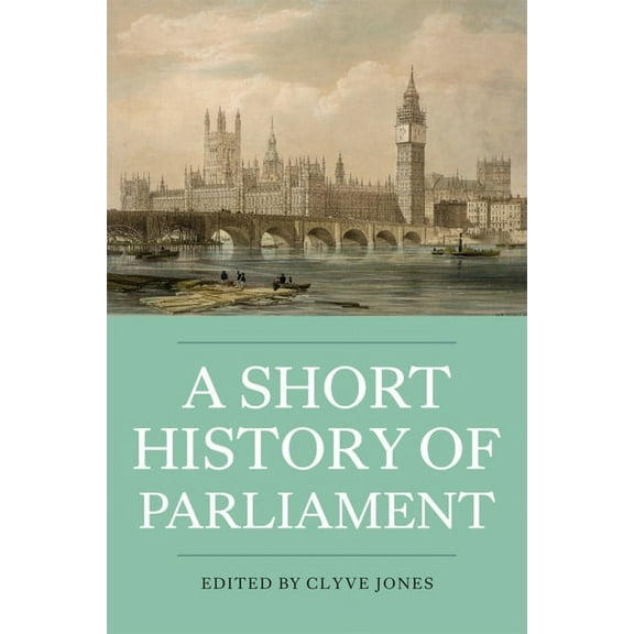 A Short History of Parliament: England, Great Britain, the United Kingdom, Ireland & Scotland, (Paperback)