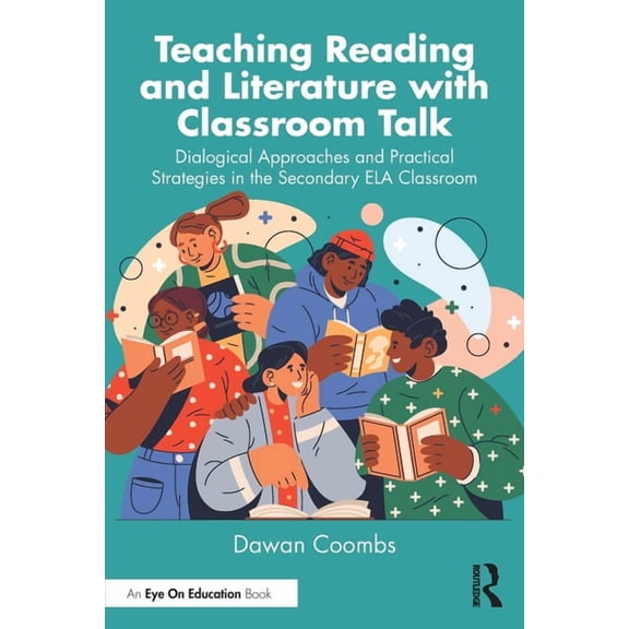 Teaching Reading and Literature with Classroom Talk: Dialogical Approaches and Practical Strategies in the Secondary ELA, (Paperback)