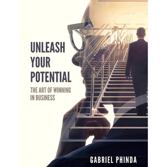 Unleash Your Potential: The Art of winning in Business, (Paperback)
