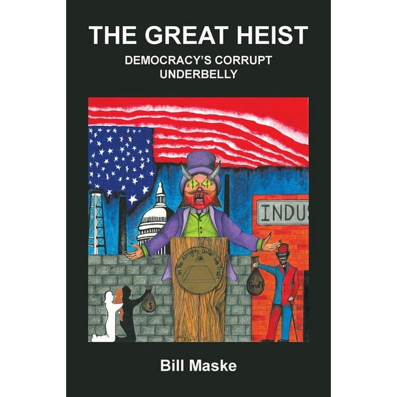 The Great Heist: Democracy's Corrupt Underbelly, (Paperback)