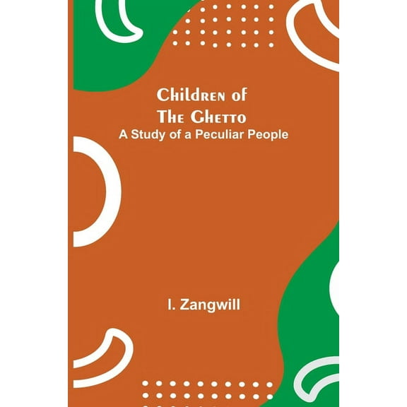 Children of the Ghetto; A Study of a Peculiar People, (Paperback)