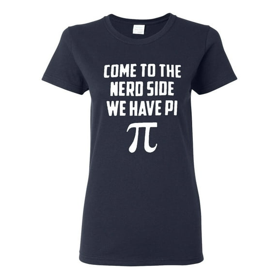 Ladies Come To The Nerd Side We Have Pi Geek Smart T-Shirt Tee