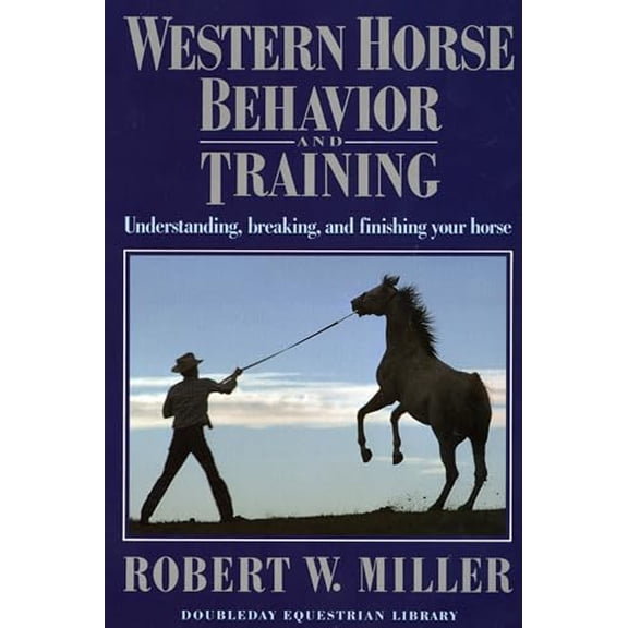 Pre-Owned Western Horse Behavior and Training: Understanding, Breaking, and Finishing Your Horse (Paperback) 0385081812 9780385081818