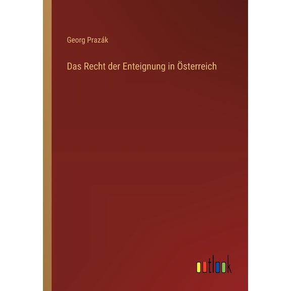 Das Recht der Enteignung in Ãsterreich, (Paperback)