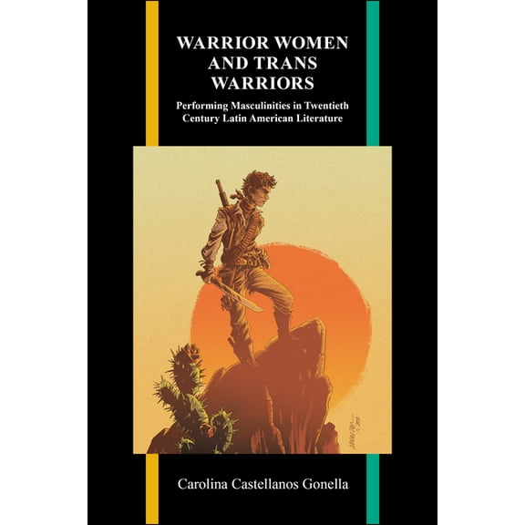 Purdue Studies in Romance Literatures Warrior Women and Trans Warriors: Performing Masculinities in Twentieth-Century Latin American Literature, (Paperback)