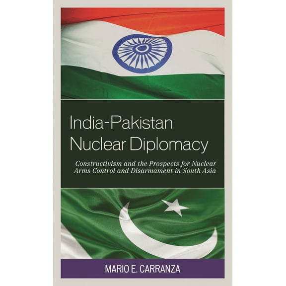 Weapons of Mass Destruction and Emerging India-Pakistan Nuclear Diplomacy: Constructivism and the Prospects for Nuclear Arms Control and Disarmament in South Asi, (Hardcover)