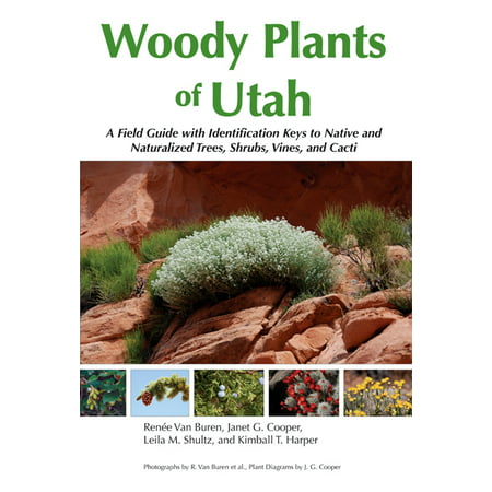 Woody Plants of Utah : A Field Guide with Identification Keys to Native and Naturalized Trees, Shrubs, Cacti, and