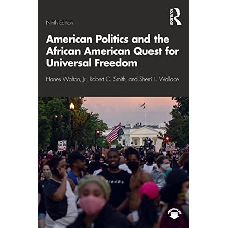 Pre-Owned American Politics and the African American Quest for Universal Freedom, Paperback by Walton, Hanes, Jr.; Smith, Robert C.; Wallace, Sherri L., ISBN 0367463458, ISBN-13 9780367463458