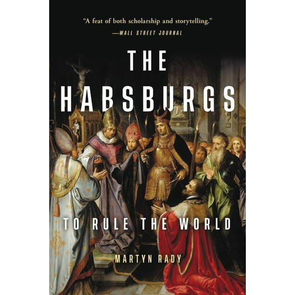 The Habsburgs: To Rule the World, (Paperback)