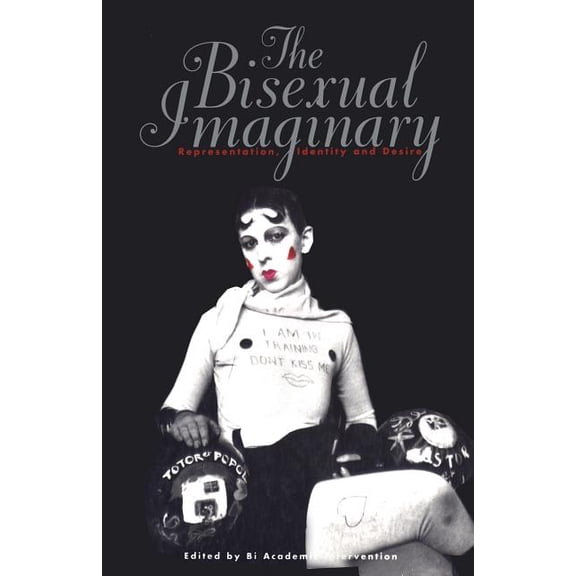 Bisexual Imaginary: Representation, Identity, and Desire, (Paperback)