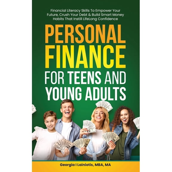 Personal Finance for Teens and Young Adults: Financial Literacy Skills To Empower Your Future, Crush Your Debt & Build S, (Hardcover)