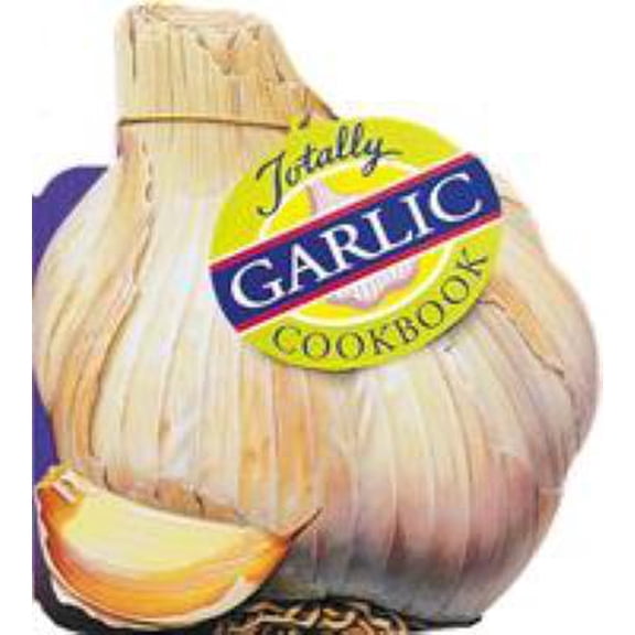 Pre-Owned Totally Garlic Cookbook (Paperback) 0890877254 9780890877258