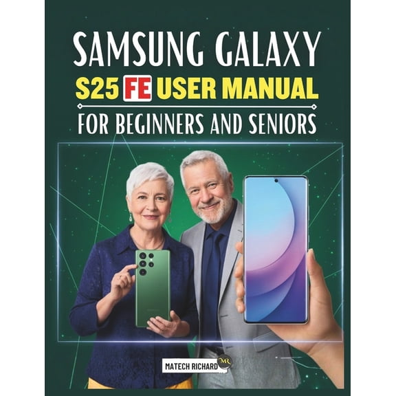 Samsung Galaxy S25 FE User Manual for Beginners and Seniors: Your Essential Hand Guide for Understanding Functions, Enha, (Paperback)