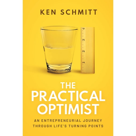 The Practical Optimist: An Entrepreneurial Journey Through Life''s Turning Points