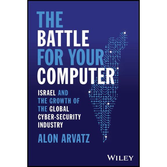 Pre-Owned The Battle for Your Computer : Israel and the Growth of the Global Cyber-Security Industry (Hardcover) 9781394174157