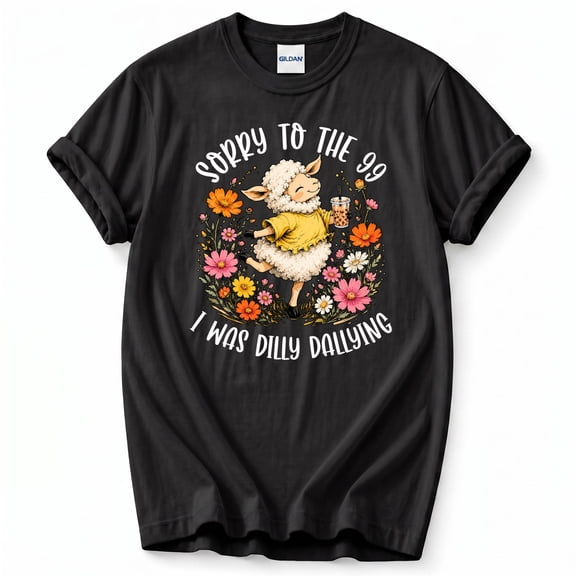 Sorry To The 99 I Was Dilly Dallying T-Shirt – Humor and Apology Theme – Casual Unisex Wear