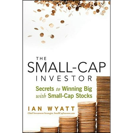 The Small-Cap Investor : Secrets to Winning Big with Small-Cap (Best Stocks For Small Investors)