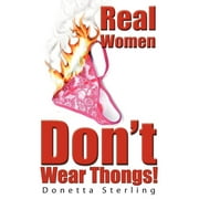Real Women Don't Wear Thongs! (Paperback) by Donetta Sterling
