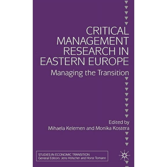 Studies in Economic Transition Critical Management Research in Eastern Europe: Managing the Transition, (Hardcover)