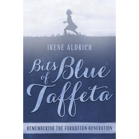 Bits of Blue Taffeta: Remembering the Forgotten Generation, (Paperback)