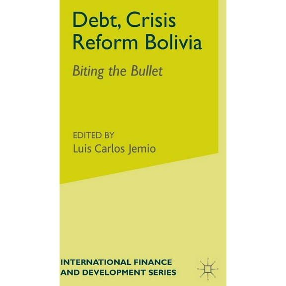 International Finance and Development Debt, Crisis Reform Bolivia: Biting the Bullet, (Hardcover)