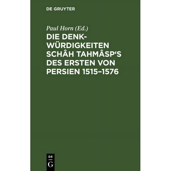 Die Denkwürdigkeiten Schâh Tahmâsp's des Ersten von Persien 1515-1576, (Hardcover)