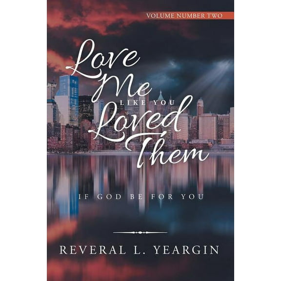 Love Me Like You Loved Them: If God Be for You  Paperback  1532070047 9781532070044 Reveral L Yeargin