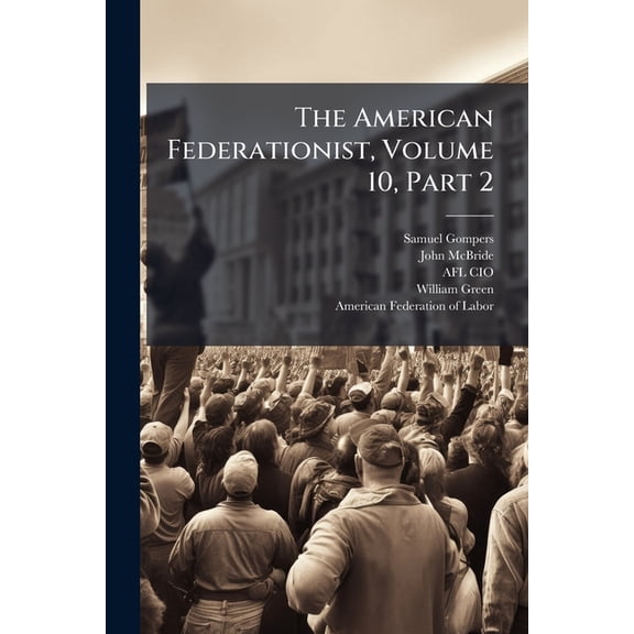 The American Federationist, Volume 10, Part 2 (Paperback)