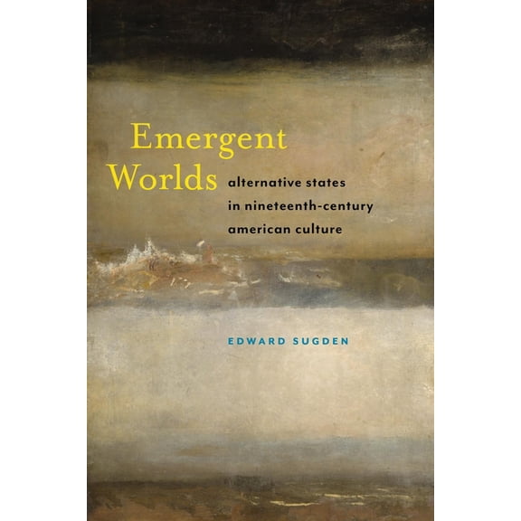 America and the Long 19th Century Emergent Worlds: Alternative States in Nineteenth-Century American Culture, Book 4, (Paperback)